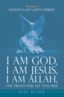 I am God, I am Jesus, I am Allah, The Truth will set you Free : Volume 6 Satan's last Anti-Christ - eBook
