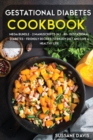Gestational Diabetes Cookbook : MEGA BUNDLE - 2 Manuscripts in 1 - 80+ Gestational Diabetes - friendly recipes to enjoy diet and live a healthy life - Book