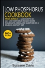 LOW PHOSPHORUS COOKBOOK : MEGA BUNDLE - 4 Manuscripts in 1 - 160+ Low Phosphorus - friendly recipes including pie, cookie, and smoothies for a delicious and tasty diet - Book