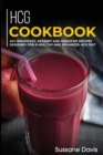 Hcg Cookbook : 40+ Breakfast, Dessert and Smoothie Recipes designed for a healthy and balanced HCG diet - Book