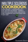 Multiple Sclerosis Cookbook : MEGA BUNDLE - 3 Manuscripts in 1 - 120+ Multiple Sclerosis - friendly recipes including pizza, side dishes, and casseroles for a delicious and tasty diet - Book