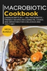 MACROBIOTIC COOKBOOK : MEGA BUNDLE - 4 Manuscripts in 1 - 160+ Macrobiotic - friendly recipes including pie, cookie, and smoothies for  a delicious and tasty diet - Book