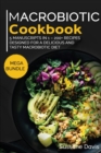 MACROBIOTIC COOKBOOK : MEGA BUNDLE - 5 Manuscripts in 1 - 200+ Recipes designed for a delicious and tasty Macrobiotic diet - Book