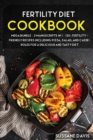 Fertility Cookbook : MEGA BUNDLE - 3 Manuscripts in 1 - 120+ Fertility - friendly recipes including Pizza, Salad, and Casseroles for a delicious and tasty diet - Book