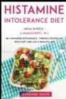 Histamine Intolerance Diet : MEGA BUNDLE - 2 Manuscripts in 1 - 80+ Histamine Intolerance - friendly recipes to enjoy diet and live a healthy life - Book
