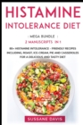 Histamine Intolerance Diet : MEGA BUNDLE - 2 Manuscripts in 1 - 80+ Histamine Intolerance - friendly recipes including roast, ice-cream, pie and casseroles for a delicious and tasty diet - Book