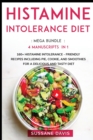 Histamine Intolerance Diet : MEGA BUNDLE - 4 Manuscripts in 1 - 160+ Histamine Intolerance - friendly recipes including pie, cookie, and smoothies for a delicious and tasty diet - Book