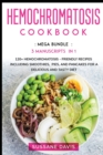 Hemochromatosis Cookbook : MEGA BUNDLE - 3 Manuscripts in 1 - 120+ Hemochromatosis - friendly recipes including smoothies, pies, and pancakes for a delicious and tasty diet - Book