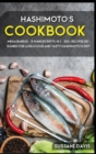 Hashimoto's Cookbook : MEGA BUNDLE - 5 Manuscripts in 1 - 200+ Recipes designed for a delicious and tasty Hashimoto's diet - Book