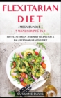 Flexitarian Diet : MEGA BUNDLE - 7 Manuscripts in 1 - 300+ Flexitarian - friendly recipes for a balanced and healthy diet - Book