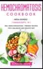 Hemochromatosis Cookbook : MEGA BUNDLE - 7 Manuscripts in 1 - 300+ Hemochromatosis - friendly recipes for a balanced and healthy diet - Book