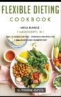 Flexible Dieting Cookbook : MEGA BUNDLE - 7 Manuscripts in 1 - 300+ Flexible Dieting - friendly recipes for a balanced and healthy diet - Book