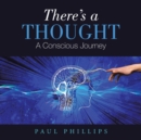 There's a Thought : A Conscious Journey - Book