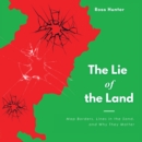The Lie of the Land : Map Borders, Lines in the Sand, and Why They Matter - eBook