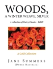 Woods, a Winter Weave, Silver : A Collection of Poetry Classics - Vol Ix - Book