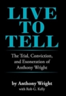 Live to Tell : The Trial, Conviction, and Exoneration of Anthony Wright - Book