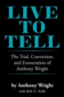 Live to Tell : The Trial, Conviction, and Exoneration of Anthony Wright - Book
