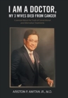 I Am a Doctor, My 3 Wives Died from Cancer : I Learned About the Truth of Conventional and Alternative Treatments - Book