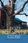 I Doze but Never Close : Notes from Bedford County - Book