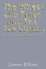 The Wheat and Tares and the Ten Virgins : The Overlooked Parables of Jesus - Book