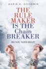 The Rule Maker Is  the Chain Breaker : Do You Need Help? - eBook