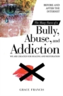 The Many Faces of a Bully, Abuse, and Addiction : Before and After the Internet We Are Created for Healing and Restoration - Book
