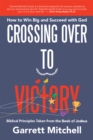 Crossing over to Victory : How to Win Big and Succeed with God - eBook