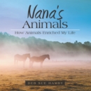 Nana's Animals : How Animals Enriched My Life - eBook