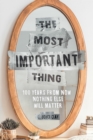 The Most Important Thing : 100 Years from Now Nothing Else Will Matter - eBook