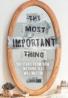 The Most Important Thing : 100 Years from Now Nothing Else Will Matter - Book