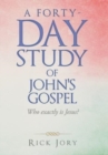 A Forty-Day Study of John's Gospel : Who Exactly Is Jesus? - Book