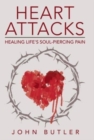 Heart Attacks : Healing Life's Soul-Piercing Pain - Book