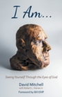 I Am. . . : Seeing Yourself Through the Eyes of God - Book