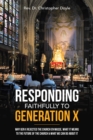 Responding Faithfully to Generation X : Why Gen X Rejected the Church En Masse, What It Means to the Future of the Church & What We Can Do About It - eBook