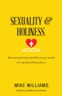 Sexuality & Holiness. : Remaining Loving and Biblically-Grounded in a Rapidly Shifting Culture - eBook