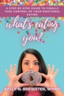 What's Eating You? : A Step-By-Step Guide to Finally Take Control of Your Emotional Eating - Book