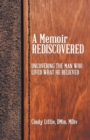 A Memoir Rediscovered : Uncovering the Man Who Lived What He Believed - Book