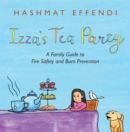 Izza's Tea Party : A Family Guide to Fire Safety and Burn Prevention - eBook