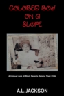 Colored Boy on a Slope : A Unique Look at Black Parents Raising Their Child - Book