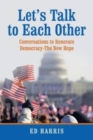 Let's Talk to Each Other : Conversations to Renovate Democracy-The New Hope - Book
