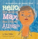 Hello, My Name Is Max and I Have Autism : An Insight into the Autistic Mind - Book