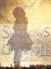Shadows Standing over Me : Tribulations - eBook