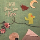 I Will Blow You a Kiss - eBook