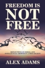Freedom Is Not Free : Reflections on Moral and Intellectual Growth in a Free Society - Book