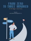 From Zero to Three Hundred : A Bridge Journey - Book