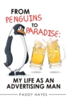 From Penguins to Paradise : My Life as an Advertising Man - Book