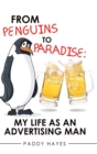 From Penguins to Paradise : My Life as an Advertising Man - Book