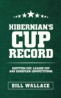 Hibernian's Cup Record : Scottish Cup, League Cup and European Competitions - Book