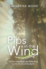 Pips in the Wind : Stories and Allegories Reflecting on the Fruits of the Spirit - Book