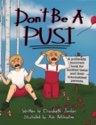Don't Be a Pusi : A Politically Incorrect Book for Entitled Teens and Their Traumatized Parents. - eBook